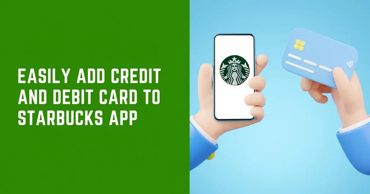 how to add credit and debit card to Starbucks app