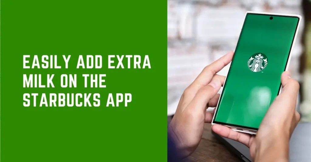 How to Add Extra Milk on Starbucks App