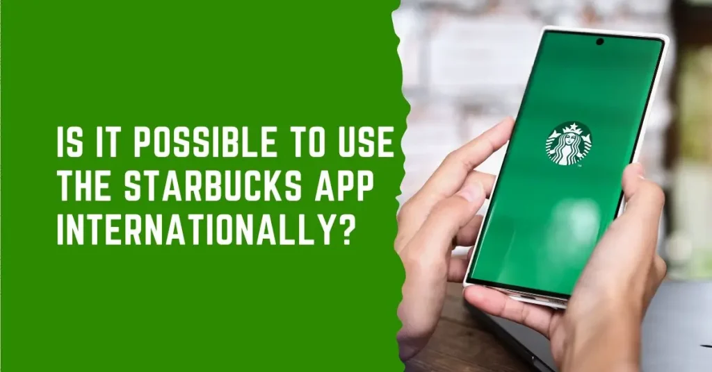 can I use the Starbucks app internationally