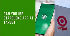 Read more about the article Can You Use Starbucks App at Target🤔❓[Find Out!]